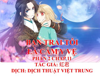 Bạn Trai Tôi Là Cẩm Y Vệ 2 Chap 11 - Next Chap 12