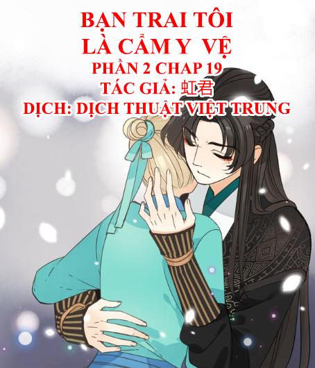 Bạn Trai Tôi Là Cẩm Y Vệ 2 Chap 19 - Next Chap 20
