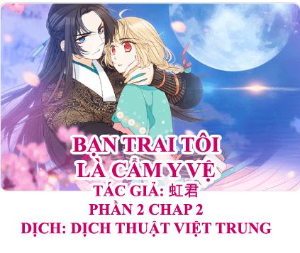Bạn Trai Tôi Là Cẩm Y Vệ 2 Chap 2 - Next Chap 3