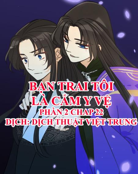 Bạn Trai Tôi Là Cẩm Y Vệ 2 Chap 22 - Next Chap 23