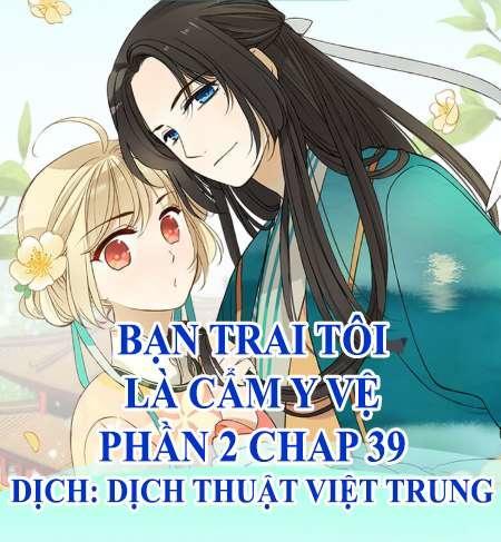 Bạn Trai Tôi Là Cẩm Y Vệ 2 Chap 39 - Next Chap 40