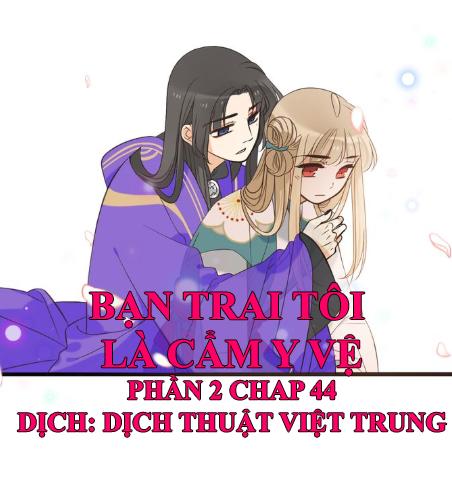 Bạn Trai Tôi Là Cẩm Y Vệ 2 Chap 44 - Next Chap 45