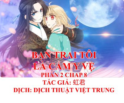 Bạn Trai Tôi Là Cẩm Y Vệ 2 Chap 8 - Next Chap 9