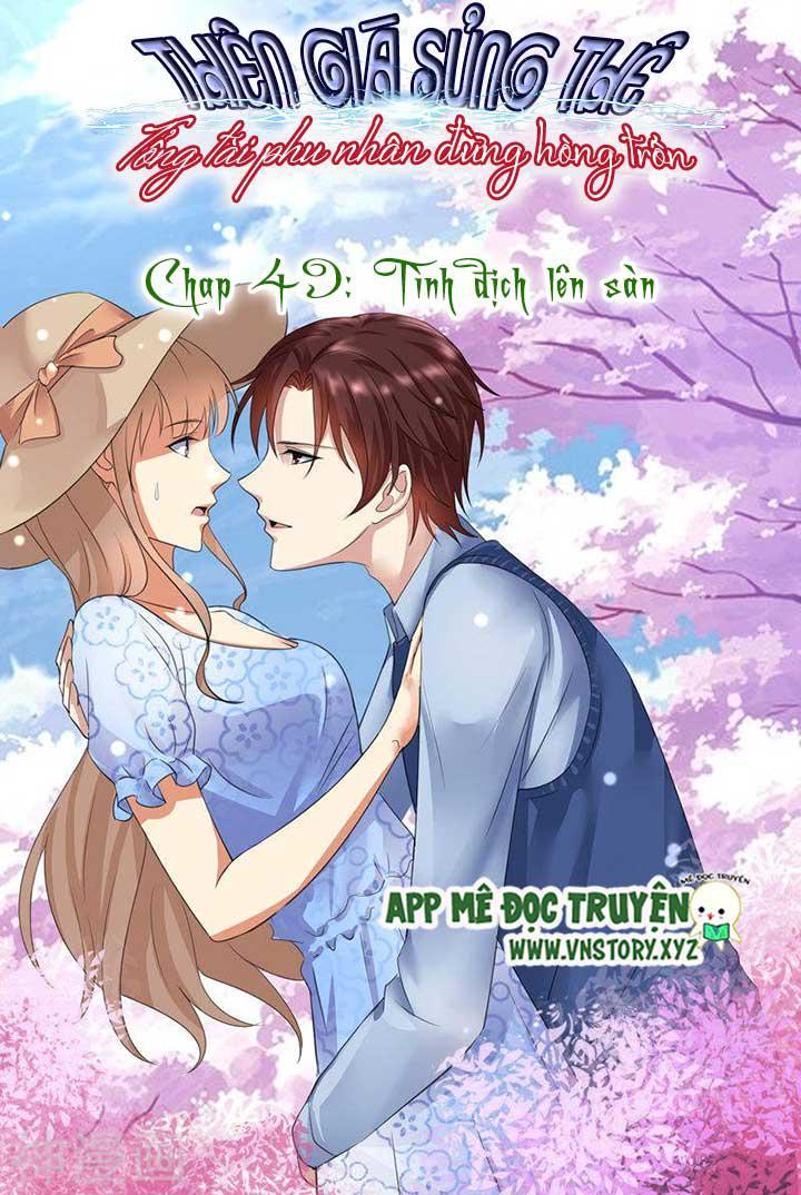 Thiên Giá Sủng Thê: Tổng Tài Phu Nhân Đừng Hòng Trốn Chap 49 - Next Chap 50